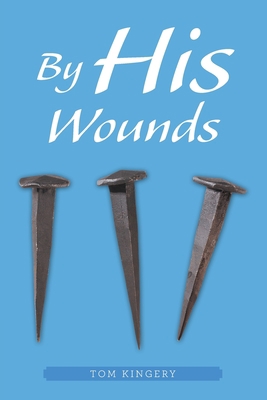 By His Wounds: Meditations on the Passion 1664260676 Book Cover