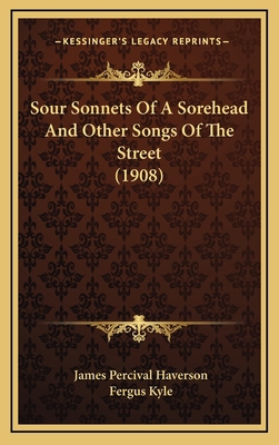 Sour Sonnets Of A Sorehead And Other Songs Of T... 1168789184 Book Cover