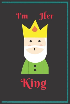 I'm her King: Gift for Lover His Queen Her King,with queen version too,lover notebook,his and her journal ( "6*9" ) with 100 pages matte cover