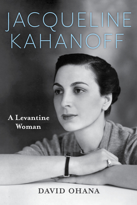 Jacqueline Kahanoff: A Levantine Woman 0253066875 Book Cover