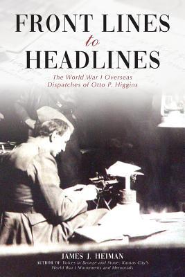 Front Lines to Headlines: The World War I Overs... 1942337108 Book Cover