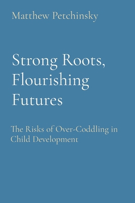 Strong Roots, Flourishing Futures: The Risks of... B0CWW8DBT4 Book Cover