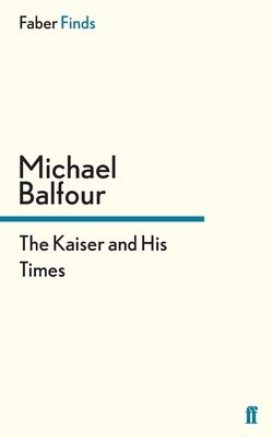 The Kaiser and His Times 0571303765 Book Cover