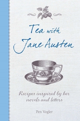 Tea with Jane Austen: Recipes Inspired by Her N... 1782493425 Book Cover