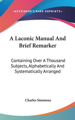 A Laconic Manual And Brief Remarker: Containing... 0548370001 Book Cover