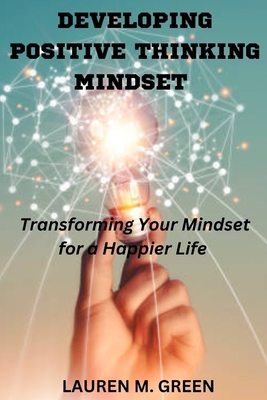 Developing Positive Thinking Mindset: Transform... B0BXMTGPX3 Book Cover