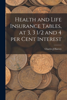 Health and Life Insurance Tables, at 3, 3 1/2 a... 1018134859 Book Cover