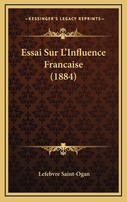 Essai Sur L'Influence Francaise (1884) [French] 1166841251 Book Cover