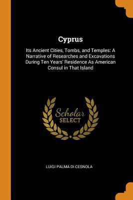 Cyprus: Its Ancient Cities, Tombs, and Temples:... 0343868105 Book Cover