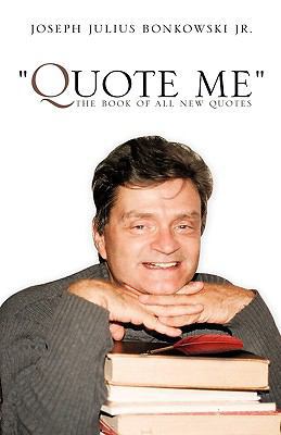 "Quote Me" the Book of All New Quotes 1607919893 Book Cover