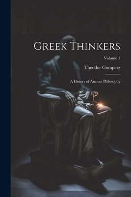 Greek Thinkers: A History of Ancient Philosophy... 1021409308 Book Cover