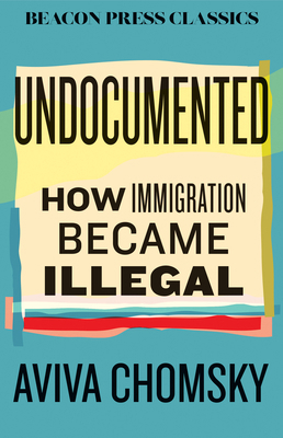 Undocumented: How Immigration Became Illegal 080702628X Book Cover