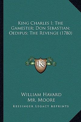 King Charles I; The Gamester; Don Sebastian; Oe... 1163913596 Book Cover