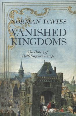 Vanished Kingdoms: The History of Half Forgotte... 1846143381 Book Cover