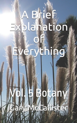 A Brief Explanation of Everything: Vol. 5 Botany B0BMZC174D Book Cover