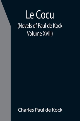 Le Cocu (Novels of Paul de Kock Volume XVIII) 9355398735 Book Cover