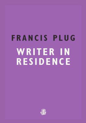 Francis Plug: Writer In Residence            Book Cover