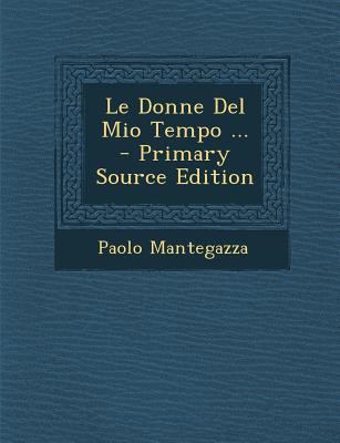 Le Donne del Mio Tempo ... - Primary Source Edi... [Italian] 1294706195 Book Cover