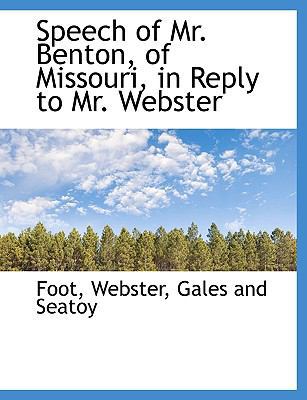 Speech of Mr. Benton, of Missouri, in Reply to ... 1140634399 Book Cover