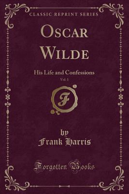 Oscar Wilde, Vol. 1: His Life and Confessions (... 144008193X Book Cover