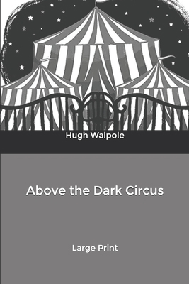 Above the Dark Circus: Large Print B084DFYJ2W Book Cover