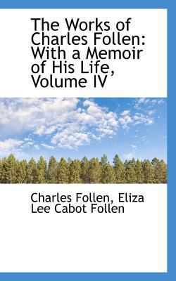 The Works of Charles Follen: With a Memoir of H... 0559861052 Book Cover