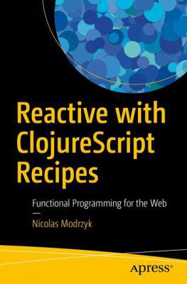 Reactive with Clojurescript Recipes: Functional... 1484230086 Book Cover