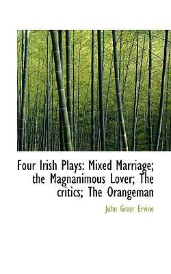 Four Irish Plays: Mixed Marriage; The Magnanimo... 1115754793 Book Cover