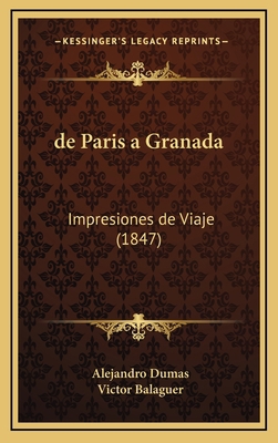 de Paris a Granada: Impresiones de Viaje (1847) [Spanish] 116784226X Book Cover