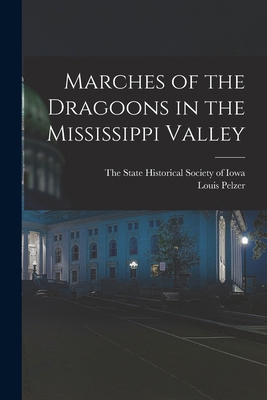 Marches of the Dragoons in the Mississippi Valley 1016412975 Book Cover