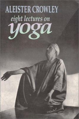 Eight Lectures on Yoga 1561840076 Book Cover