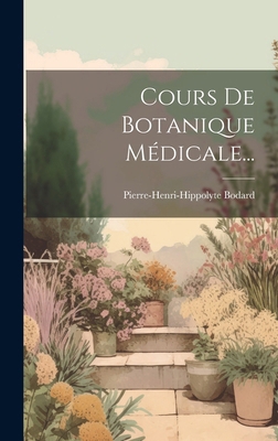 Cours De Botanique Médicale... [French] 1020111607 Book Cover