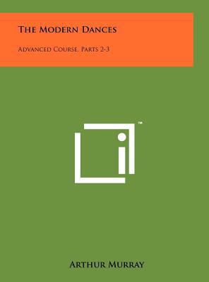 The Modern Dances: Advanced Course, Parts 2-3 1258054043 Book Cover