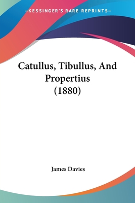 Catullus, Tibullus, And Propertius (1880) 1436801109 Book Cover