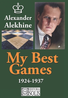 My Best Games - 1924-1937 B0CJDKVCQ3 Book Cover