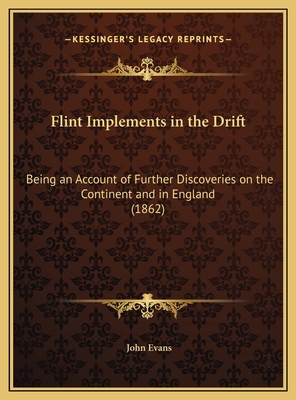 Flint Implements in the Drift: Being an Account... 1169683738 Book Cover