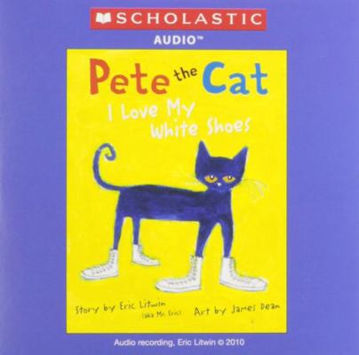 Pete the Cat I Love My White Shoes 0545419670 Book Cover