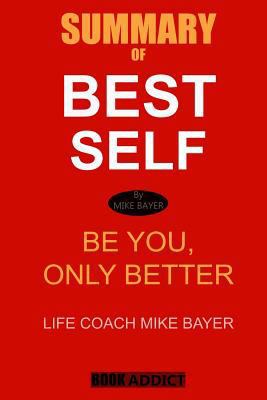 Paperback Summary of Best Self by Mike Bayer: Be You, Only Better Book