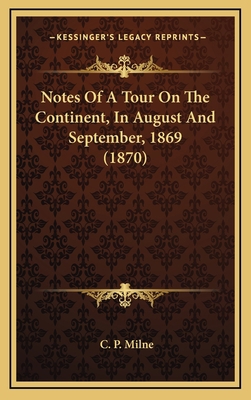 Notes Of A Tour On The Continent, In August And... 1169011527 Book Cover