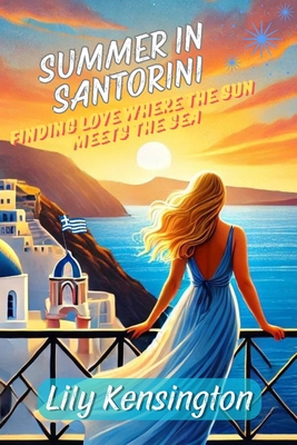 Summer in Santorini: Finding Love Where the Sun... B0DDQFY3KR Book Cover