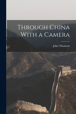 Through China With a Camera 1015632874 Book Cover