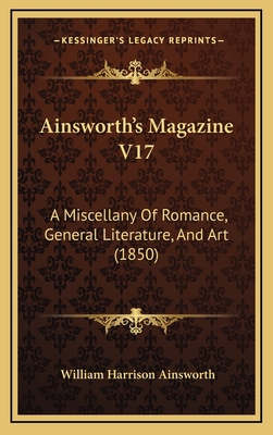 Ainsworth's Magazine V17: A Miscellany of Roman... 1164812564 Book Cover