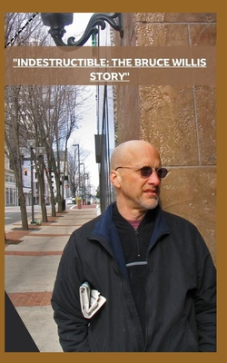 "Indestructible: The Bruce Willis Story" B0CLLWHF1C Book Cover