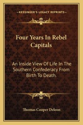 Four Years In Rebel Capitals: An Inside View Of... 1162949570 Book Cover