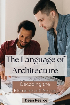 The Language of Architecture: Decoding the Elem... B0DD5V8LCP Book Cover
