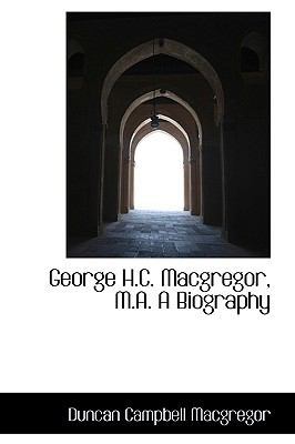 George H.C. MacGregor, M.A. a Biography 1113735724 Book Cover