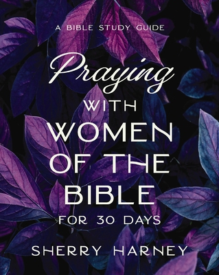 Praying with Women of the Bible for 30 Days: A ... 0310171598 Book Cover