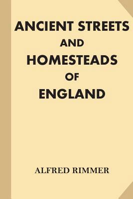 Ancient Streets and Homesteads of England [Illu... [Large Print] 1539845133 Book Cover