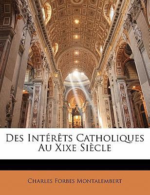 Des Intérêts Catholiques Au Xixe Siècle [French] 1142495248 Book Cover