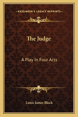 The Judge: A Play in Four Acts 1163759716 Book Cover